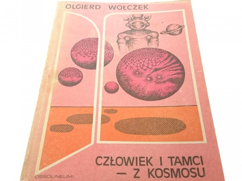 CZŁOWIEK I TAMCI Z KOSMOSU - OLGIERD WOŁCZEK