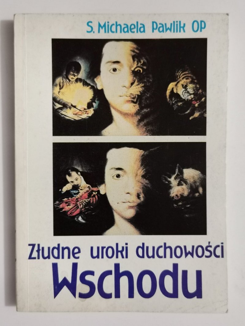ZŁUDNE UROKI DUCHOWOŚCI WSCHODU - S. Michaela Pawlik OP 1993