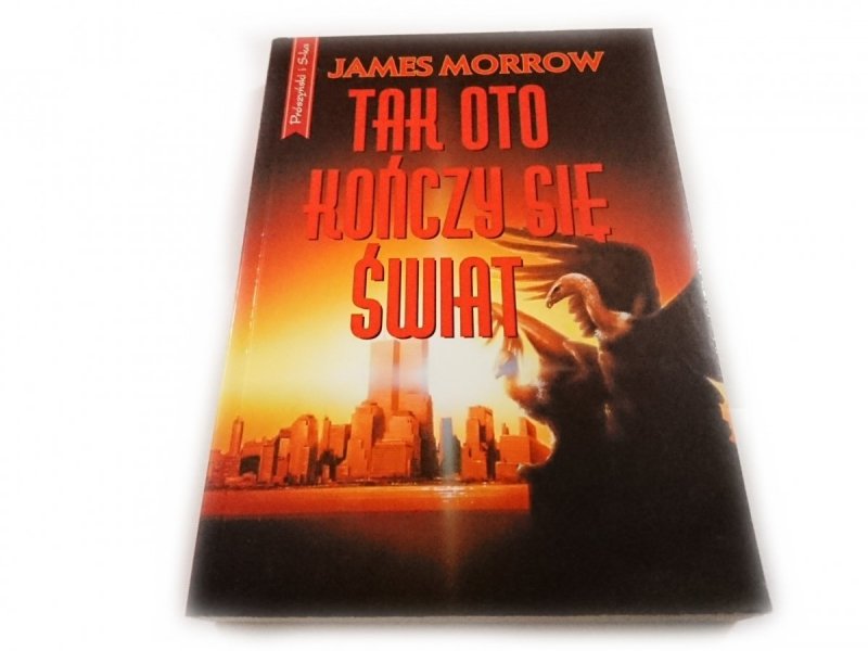TAK OTO KOŃCZY SIĘ ŚWIAT - James Morrow 2000