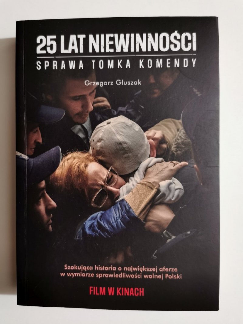 25 LAT NIEWINNOŚCI. SPRAWA TOMKA KOMENDY - Grzegorz Głuszak 