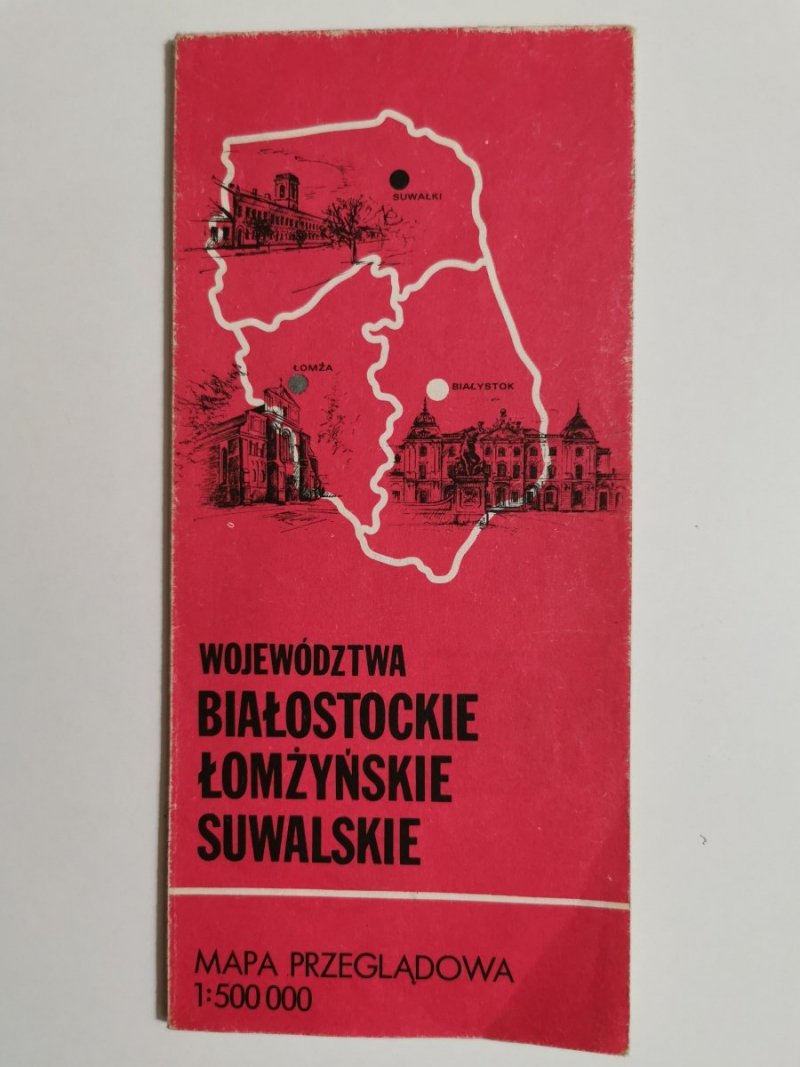 WOJEWÓDZTWA BIAŁOSTOCKIE ŁOMŻYŃSKIE SUWALSKIE. MAPA PRZEGLĄDOWA 1: 500 000 