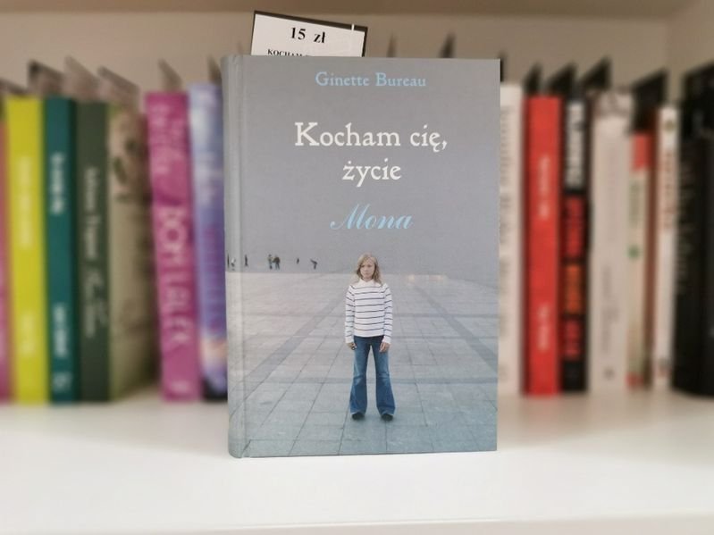 Kocham Cię życię Mona - Ginette Bureau