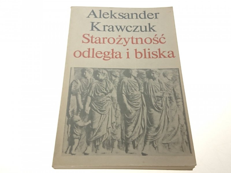 STAROŻYTNOŚĆ ODLEGŁA I BLISKA - Krawczuk (1987)