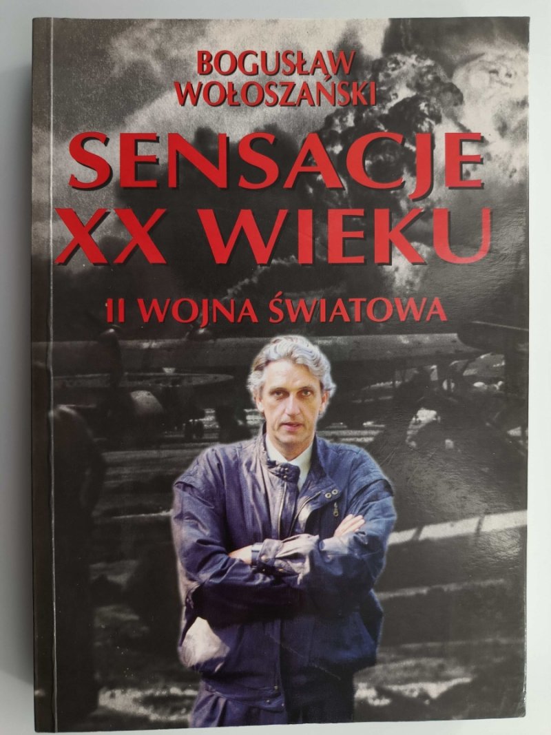 SENSACJE XX WIEKU. II WOJNA ŚWIATOWA - Bogusław Wołoszański