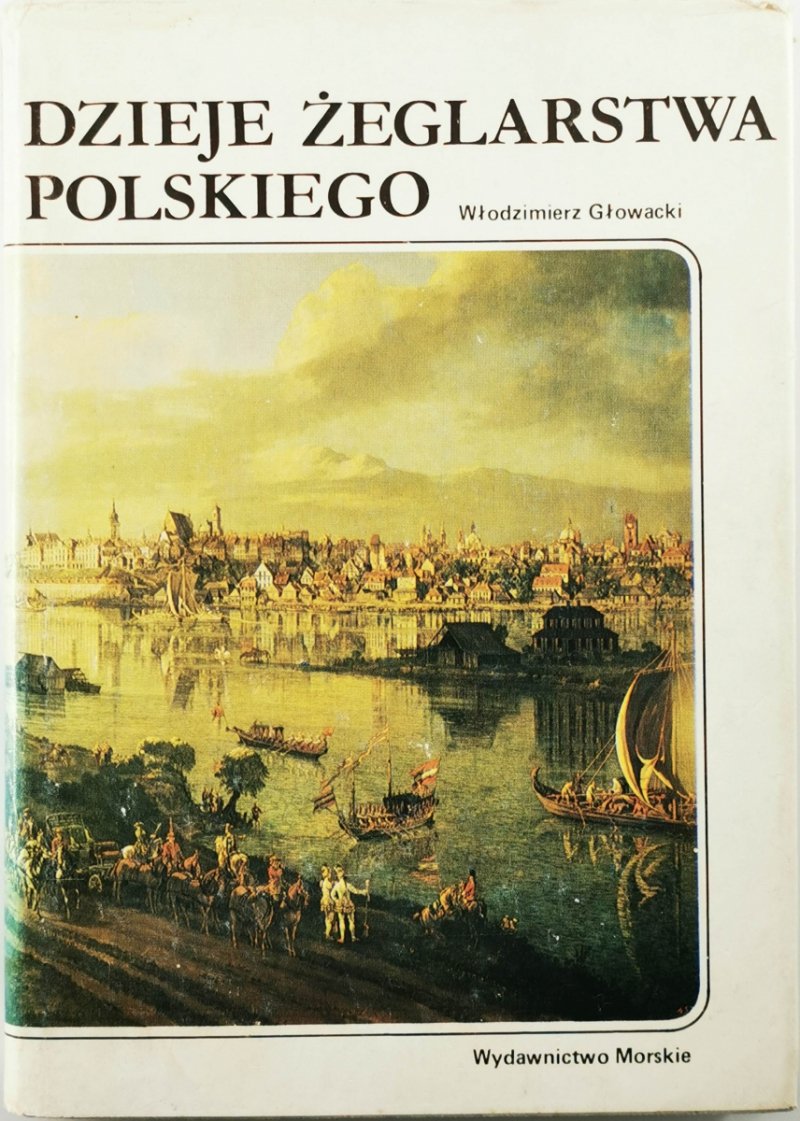 DZIEJE ŻEGLARSTWA POLSKIEGO - Włodzimierz K Głowacki