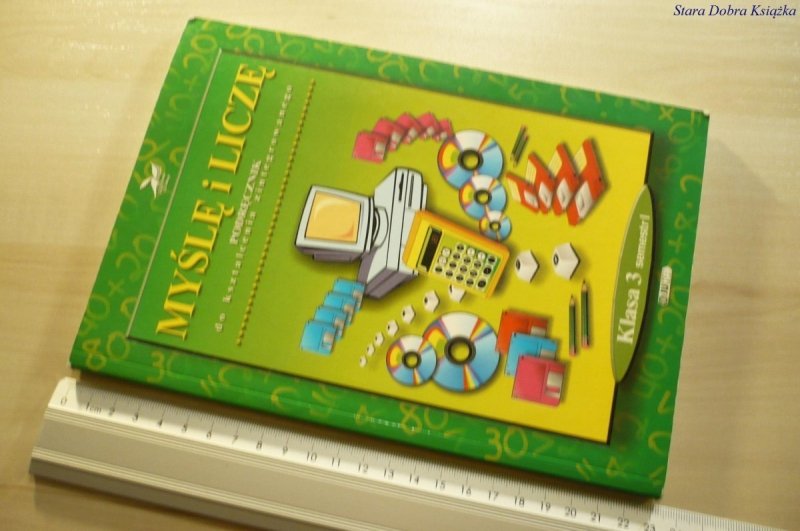 MYŚLĘ I LICZĘ. PODRĘCZNIK. KLASA 3 SEMESTR I 2001