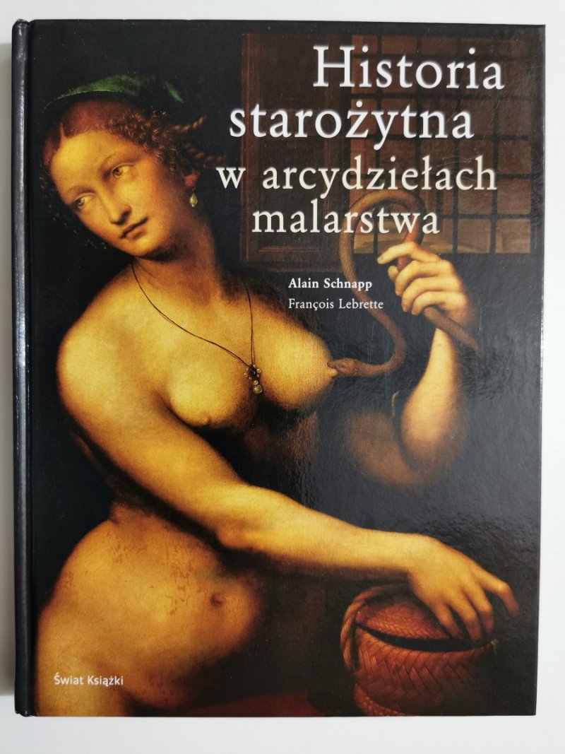 HISTORIA STAROŻYTNA W ARCYDZIEŁACH MALARSTWA - Alain Schnapp