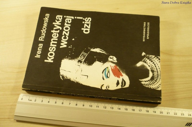 KOSMETYKA WCZORAJ I DZIŚ - Irena Rudowska (1989)