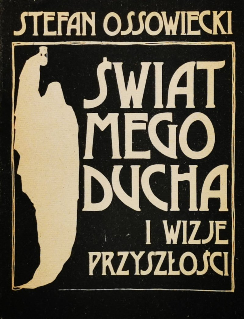 ŚWIAT MEGO DUCHA I WIZJE PRZYSZŁOŚCI - Stefan Ossowiecki
