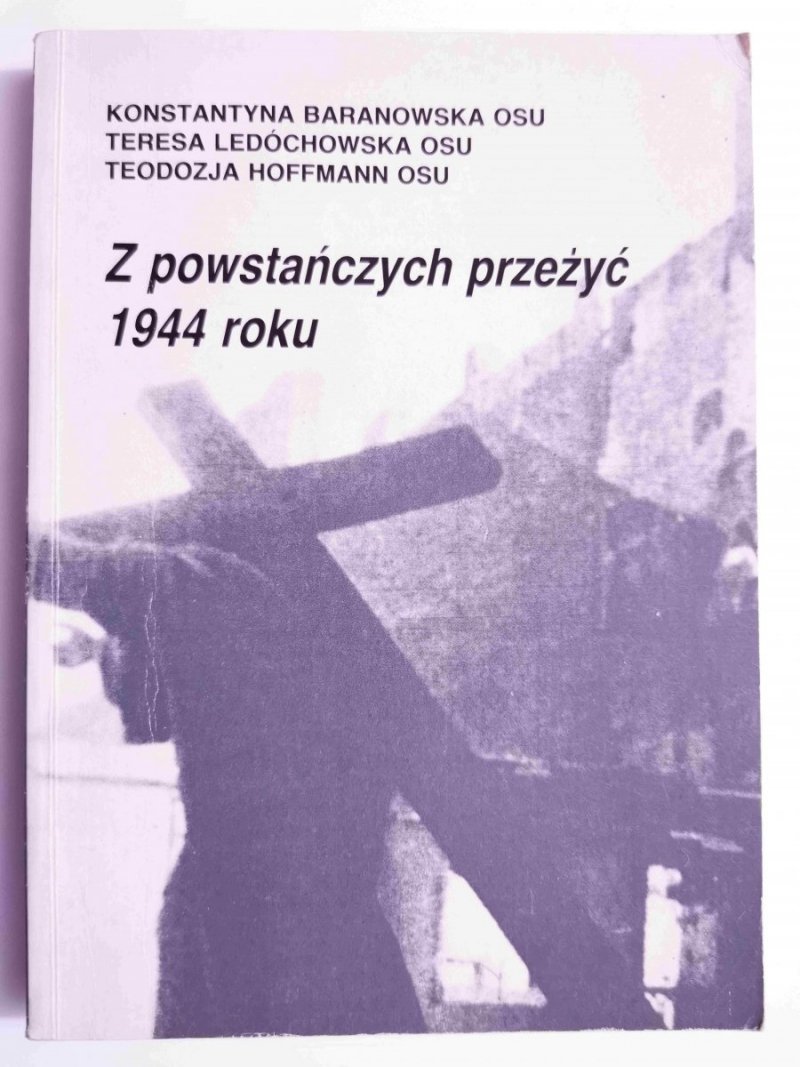 Z POWSTAŃCZYCH PRZEŻYĆ 1944 ROKU - Konstantyna Baranowska OSU 1994