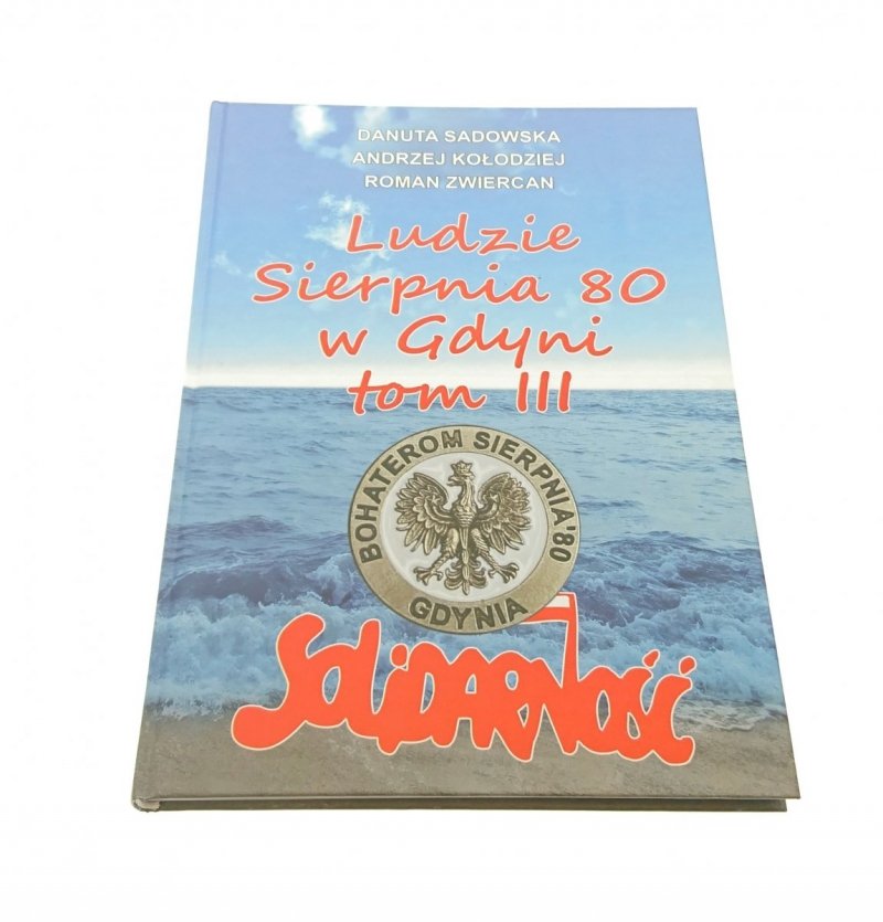 LUDZIE SIERPNIA 80 W GDYNI TOM III - Sadowska 2014