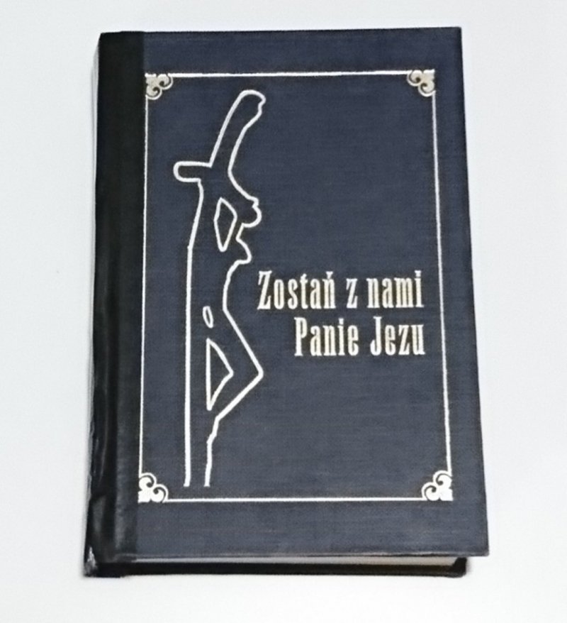 ZOSTAŃ Z NAMI PANIE JEZU MODLITEWNIK DLA STARSZYCH