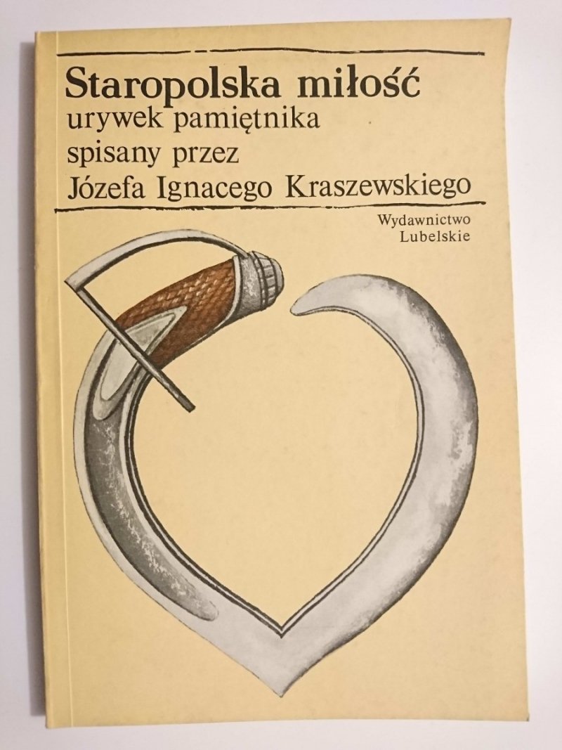 STAROPOLSKA MIŁOŚĆ URYWEK PAMIĘTNIKA SPISANY PRZEZ JÓZEFA IGNACEGO KRASZEWSKIEGO 1989