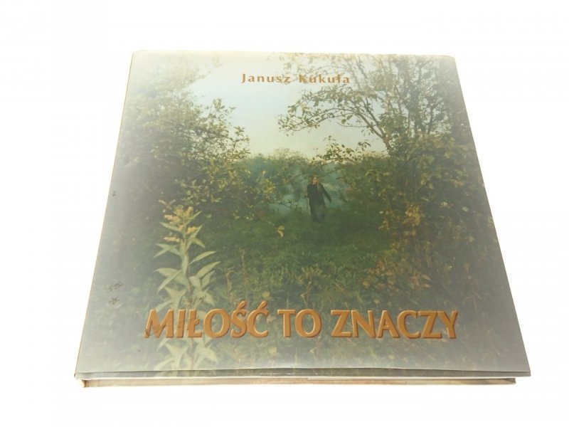 MIŁOŚĆ TO ZNACZY - Janusz Kukuła 2000