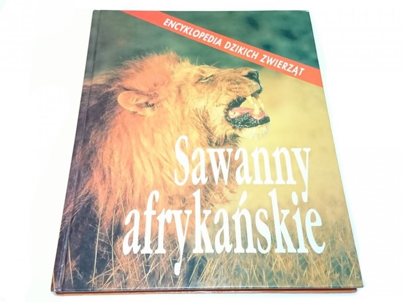 ENCYKLOPEDIE DZIKICH ZWIERZĄT. SAWANNY AFRYKAŃSKIE