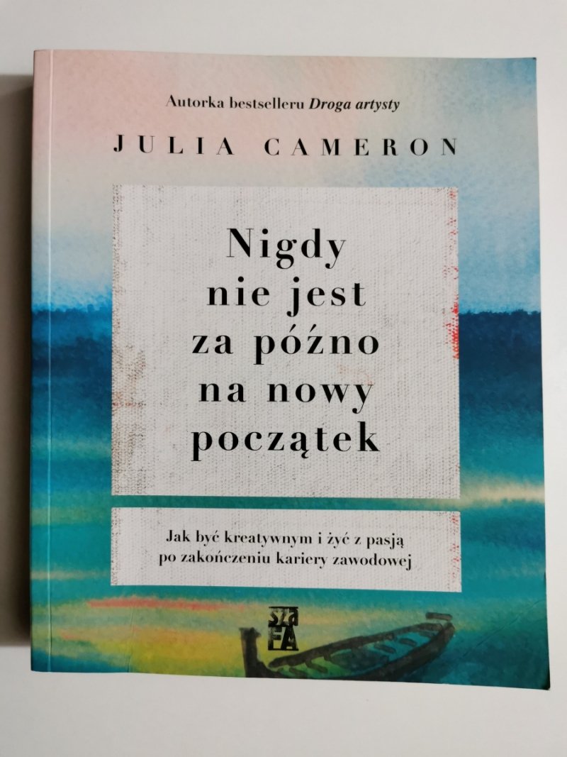 NIGDY NIE JEST ZA PÓŹNO NA NOWY POCZĄTEK - Julia Cameron