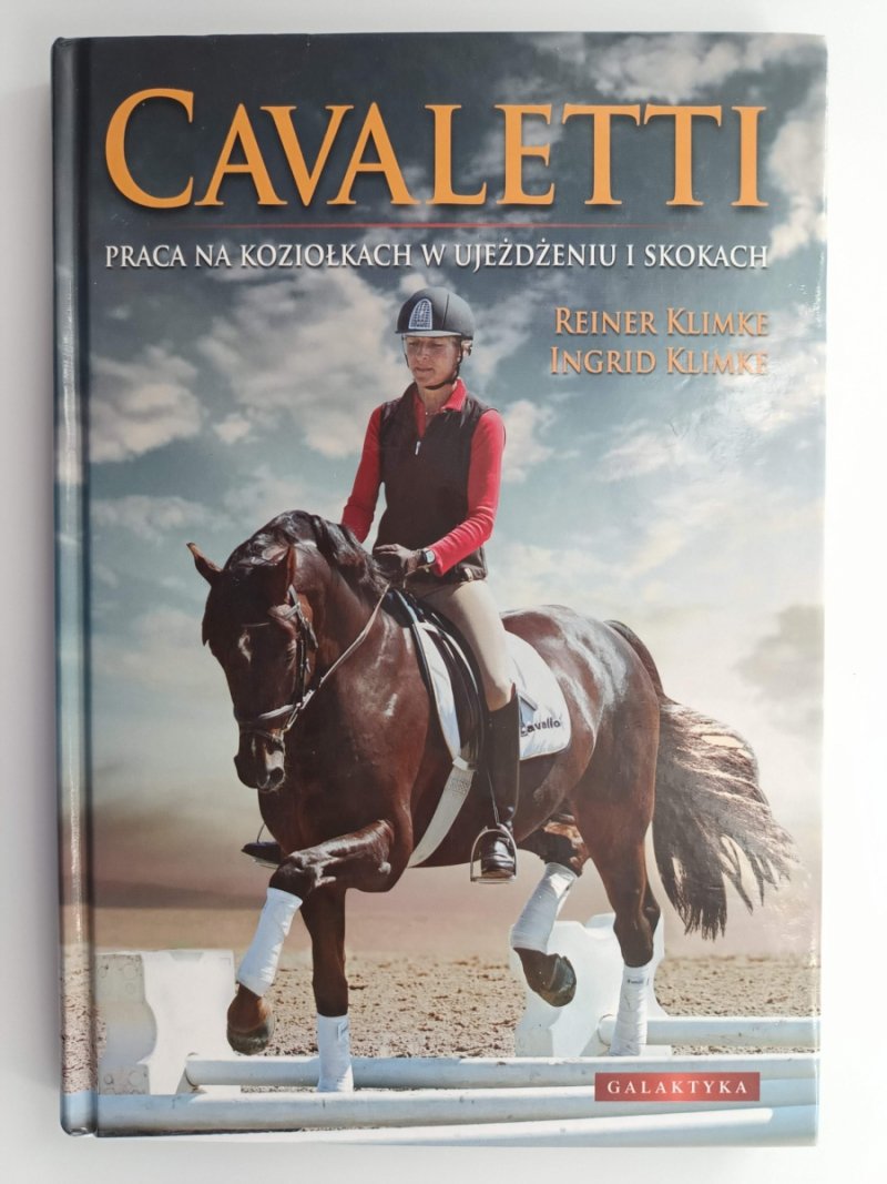 CAVALETTI. PRACA NA KOZIOŁKACH W UJEŻDŻENIU I SKOKACH - Reiner Klimke