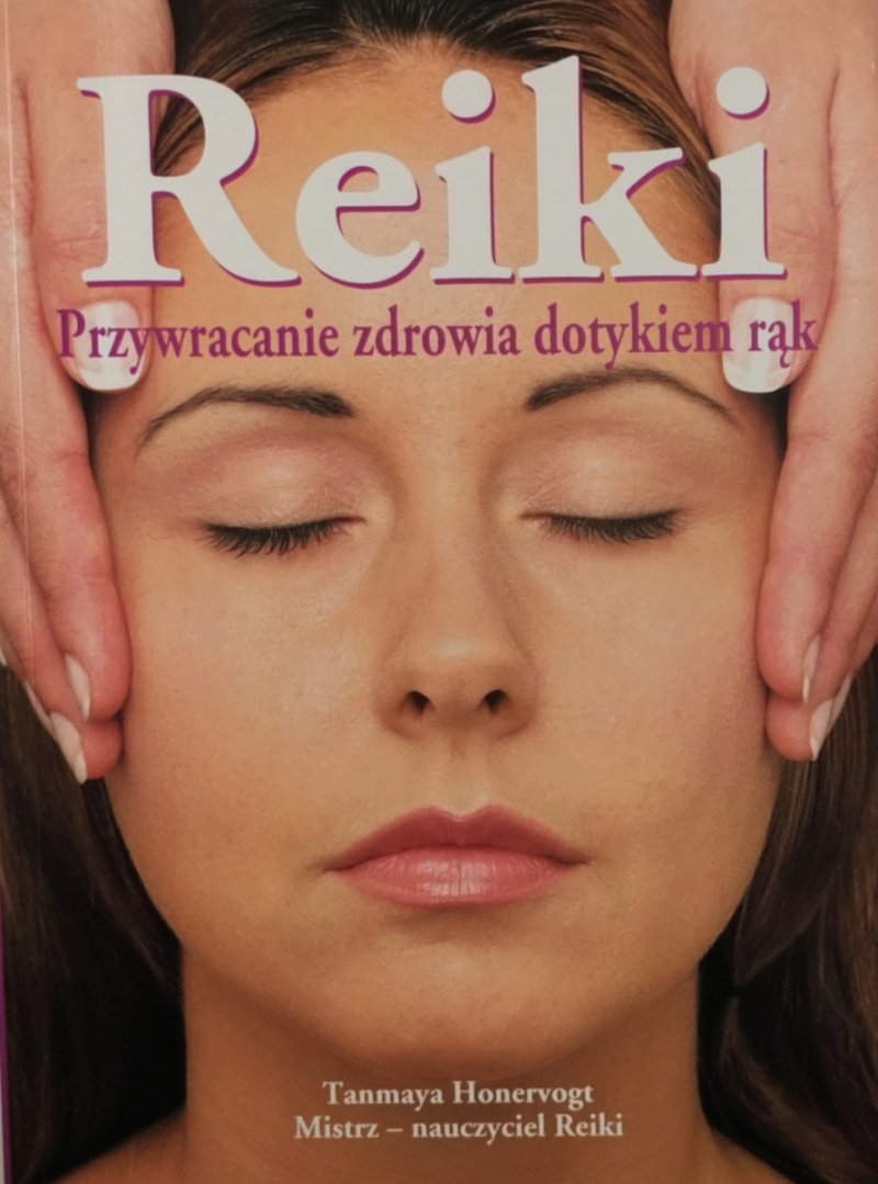 REIKI PRZYWRACANIE ZDROWIA DOTYKIEM RĄK - Tanmaya Honervogt
