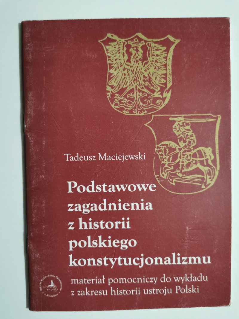 PODSTAWOWE ZAGADNIENIA Z HISTORII POLSKIEGO KOSTYTUCJONALIZMU - Tadeusz Maciejewski