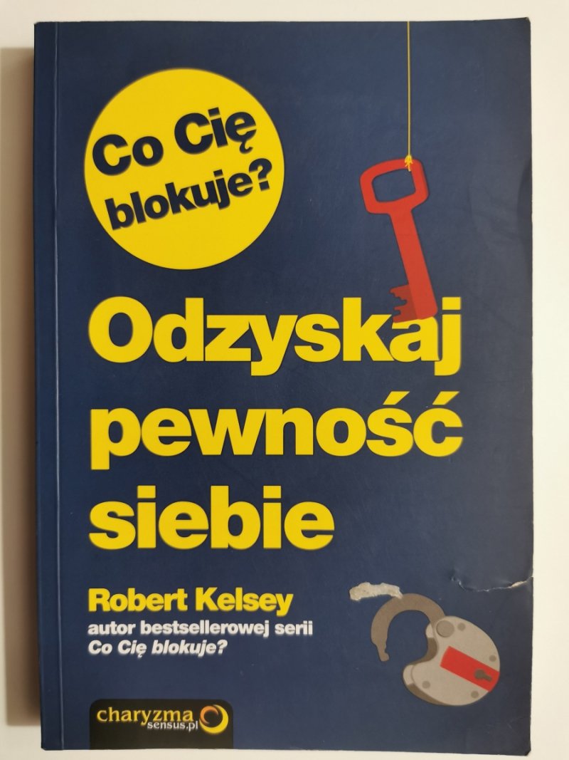 ODZYSKAJ PEWNOŚĆ SIEBIE - Robert Kelsey