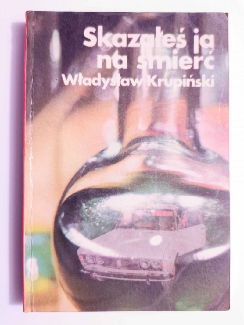 SKAZAŁEŚ JĄ NA ŚMIERĆ - Władysław Krupiński 1976