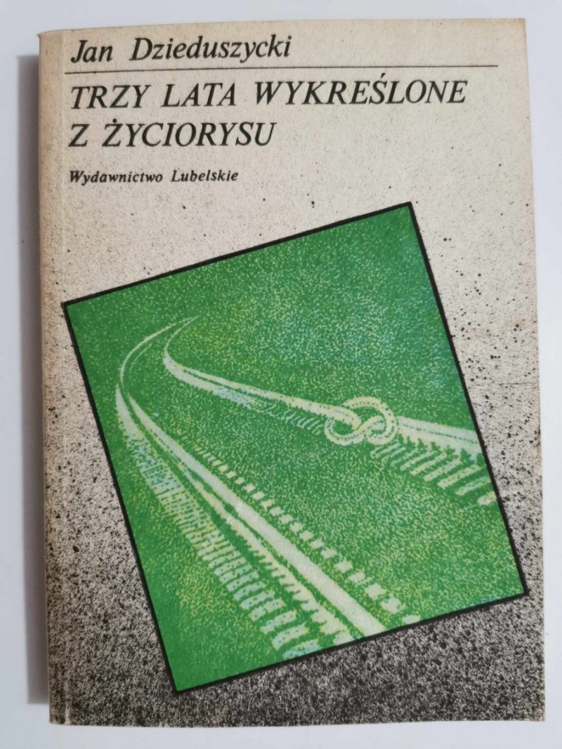 TRZY LATA WYKREŚLONE Z ŻYCIORYSU - Jan Dzieduszycki 1989