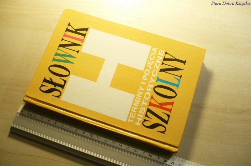 SŁOWNIK SZKOLNY TERMINY I POJĘCIA HISTORYCZNE 1992