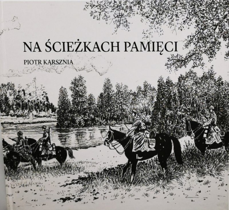 NA ŚCIEŻKACH PAMIĘCI - Piotr Karsznia