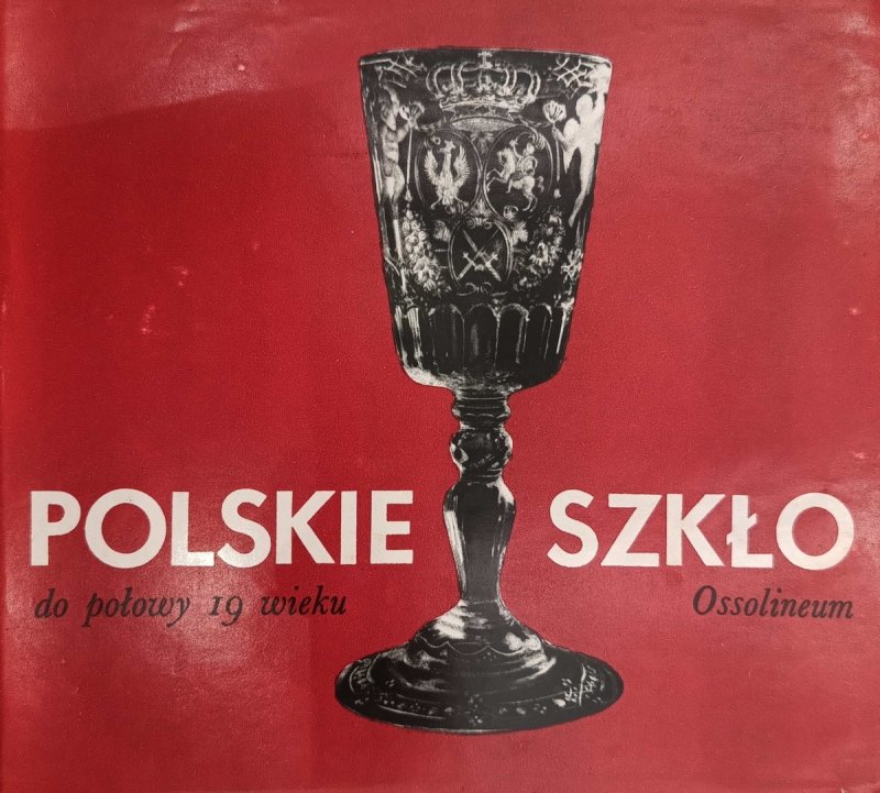 POLSKIE SZKŁO DO POŁOWY 19 WIEKU