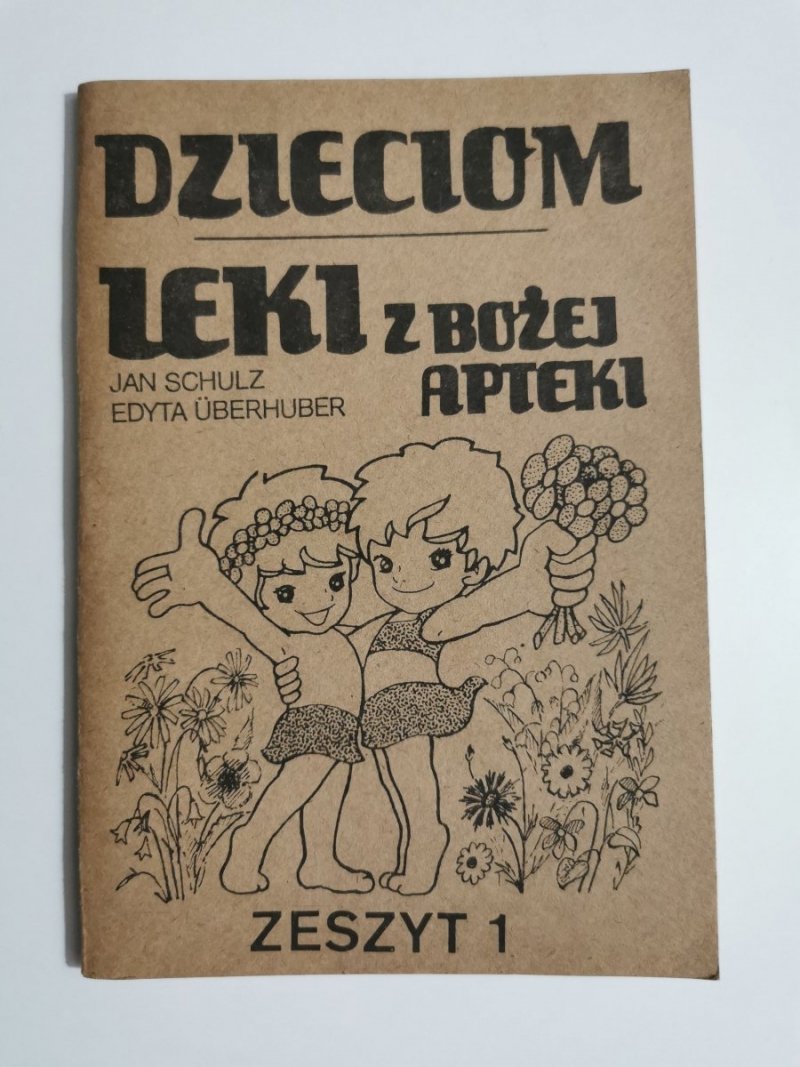 DZIECIOM LEKI Z BOŻEJ APTEKI ZESZYT 1 - Jan Schulz brak informacji