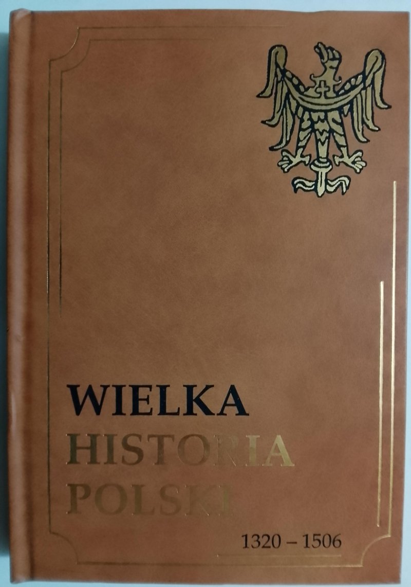 WIELKA HISTORIA POLSKI 1320 – 1506