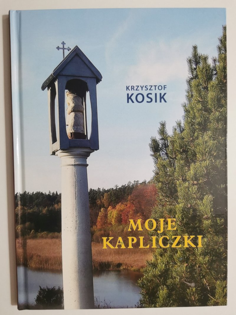 MOJE KAPLICZKI - Krzysztof Kosik