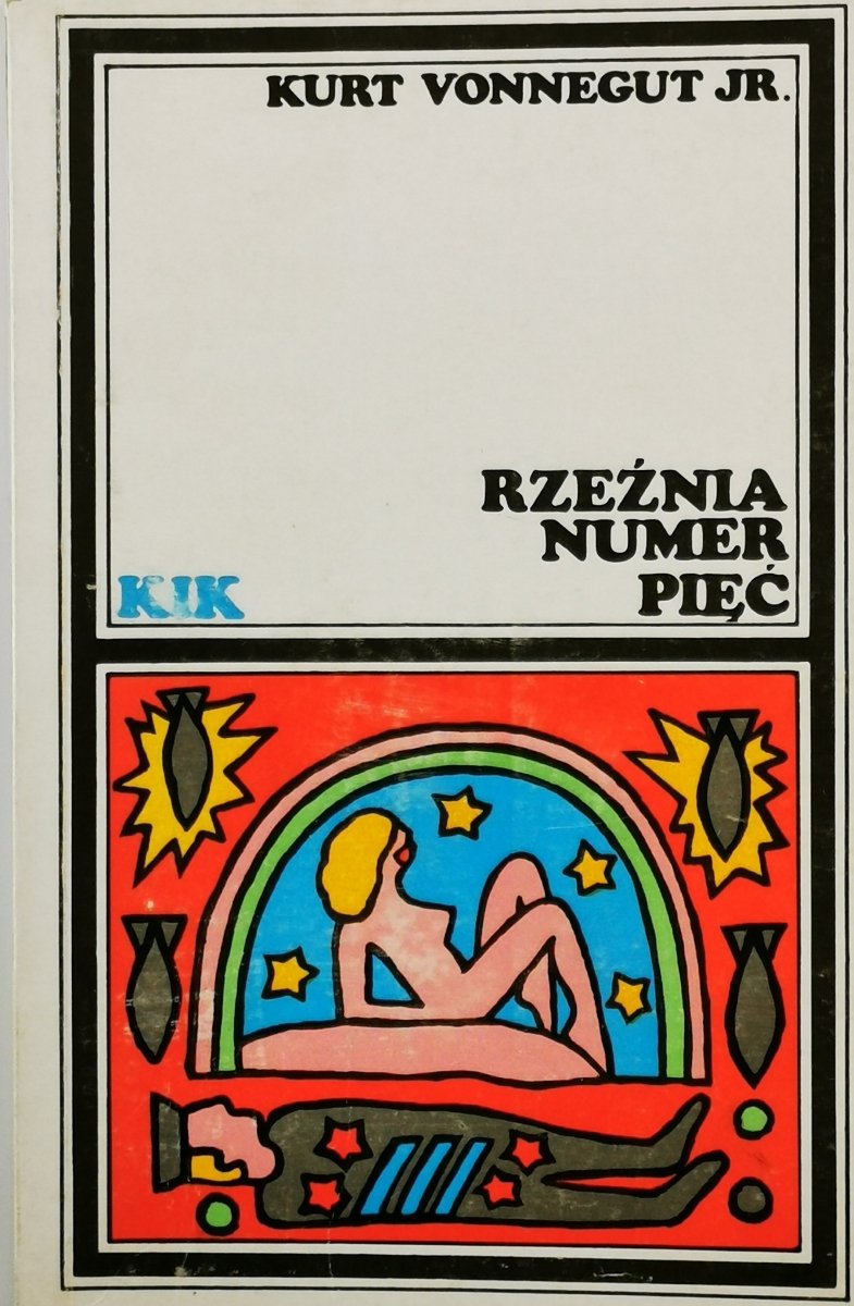 RZEŹNIA NUMER PIĘĆ CZYLI KRUCJATA DZIECIĘCA CZYLI OBOWIĄZKOWY TANIEC ZE ŚMIERCIĄ - Kurt Vonnegut