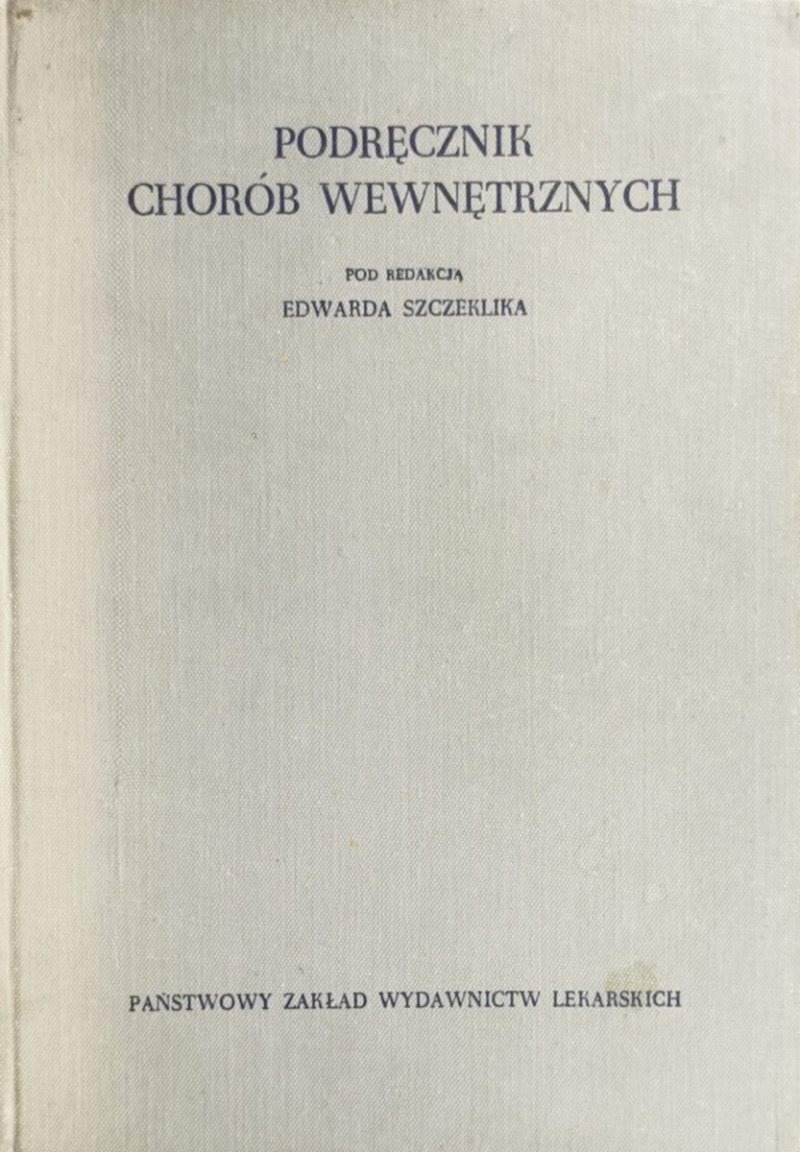 PODRĘCZNIK CHORÓB WEWNĘTRZNYCH POD REDAKCJĄ EDWARDA SZCZEKLIKA