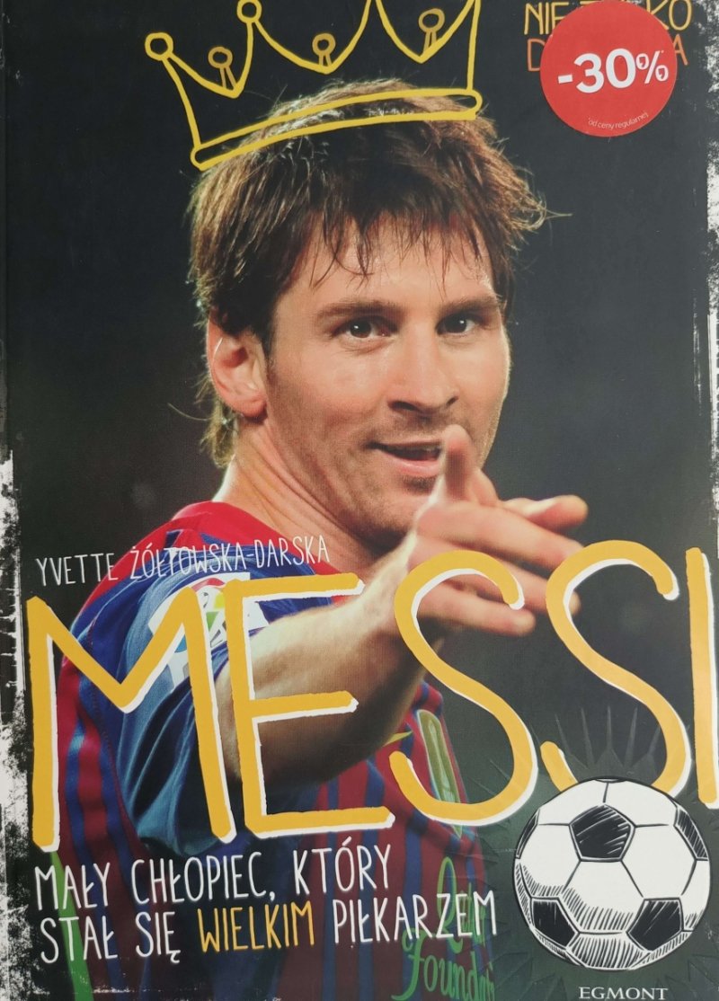 MESSI MAŁY CHŁOPIEC, KTÓRY STAŁ SIĘ WIELKIM PIŁKARZEM - Yvette Żółtowska-Darska