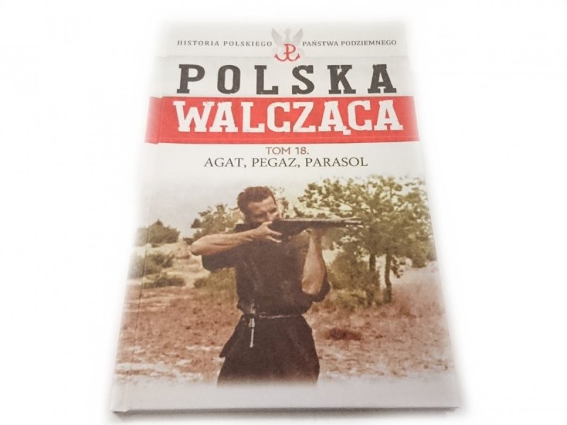 POLSKA WALCZĄCA TOM 18 AGAT, PEGAZ, PARASOL