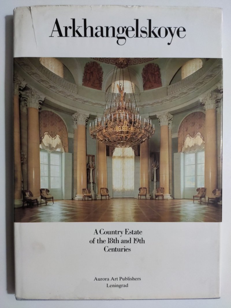 ARKHANGELSKOYE. A COUNTRY ESTATE OF THE 18TH AND 19TH CENTURIES