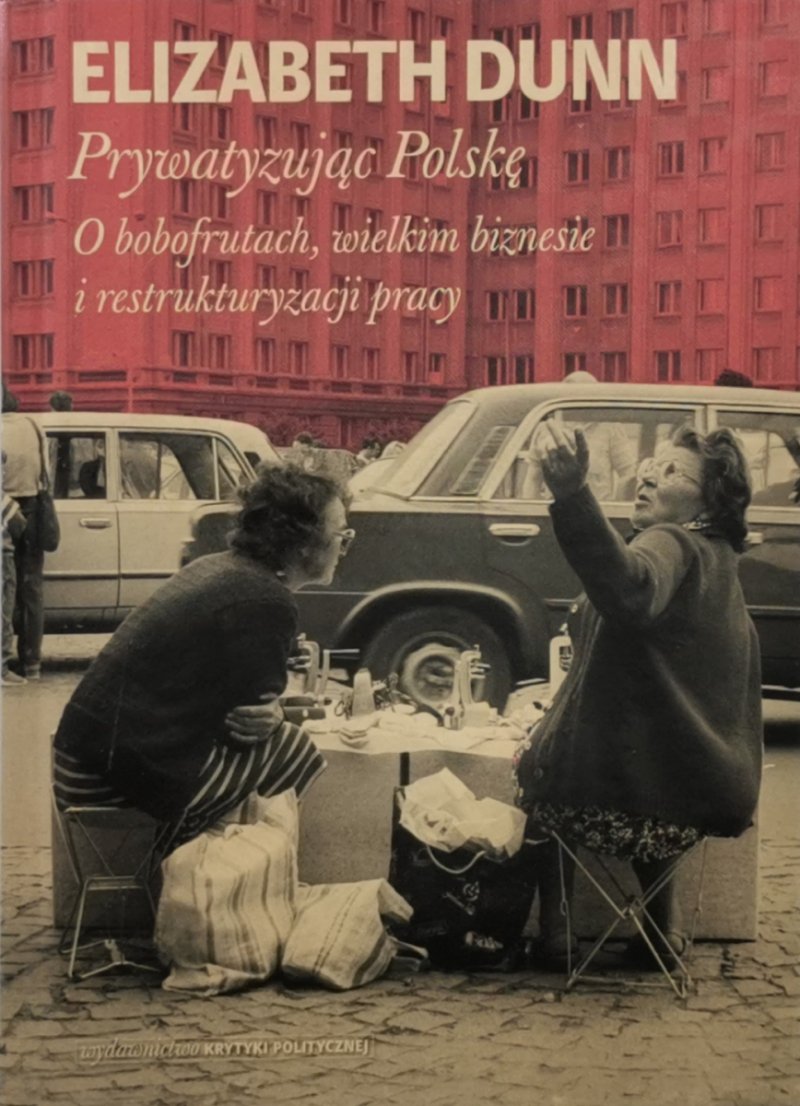 PRYWATYZUJĄC POLSKĘ - Elizabeth Dunn