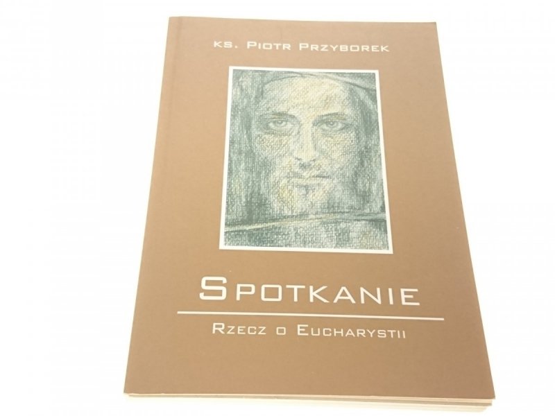 SPOTKANIE. RZECZ O EUCHARYSTII Ks. Przyborek 2005
