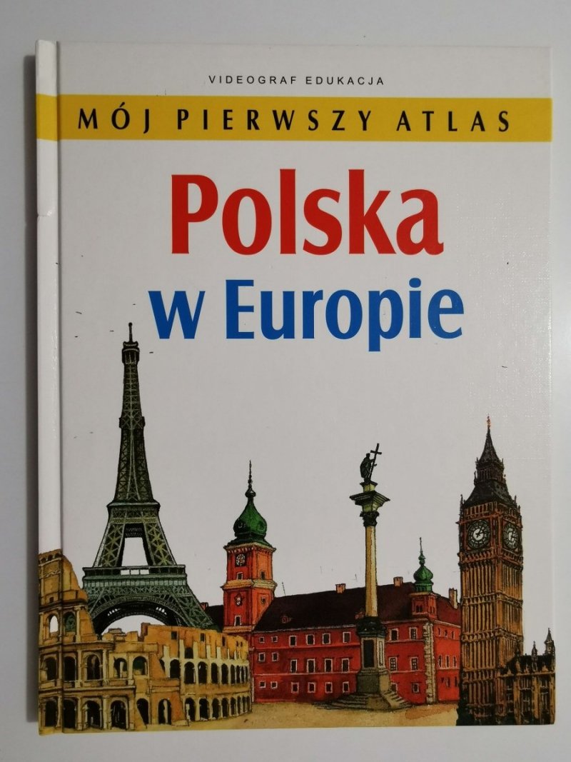 MÓJ PIERWSZY ATLAS. POLSKA W EUROPIE - Ewelina Szełęg 2007