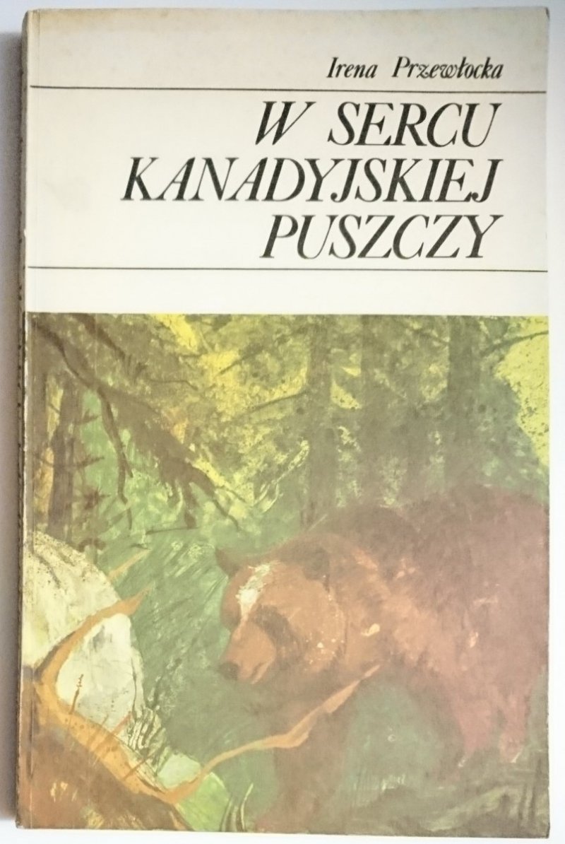 W SERCU KANADYJSKIEJ PUSZCZY - Przewłocka 1986