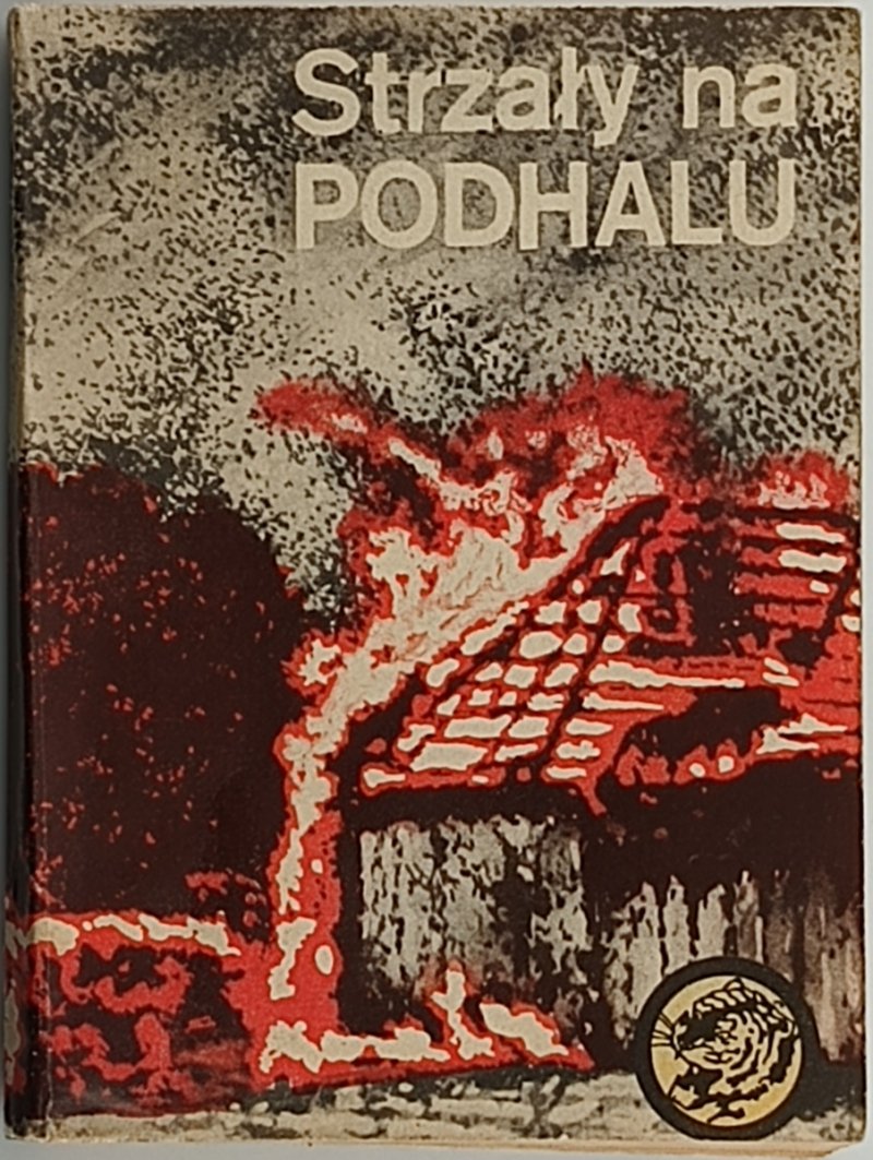 ŻÓŁTY TYGRYS. STRZAŁY NA PODHALU - Tadeusz Pląskowski