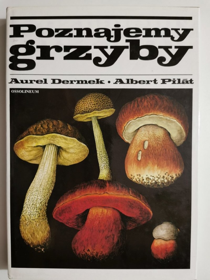 POZNAJEMY GRZYBY - Aurel Dermek, Albert Pilat