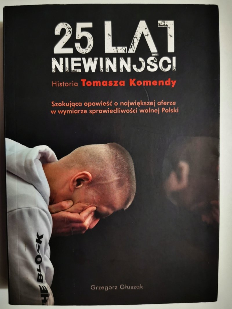25 LAT NIEWINNOŚCI. HISTORIA TOMASZA KOMENDY - Grzegorz Głuszak