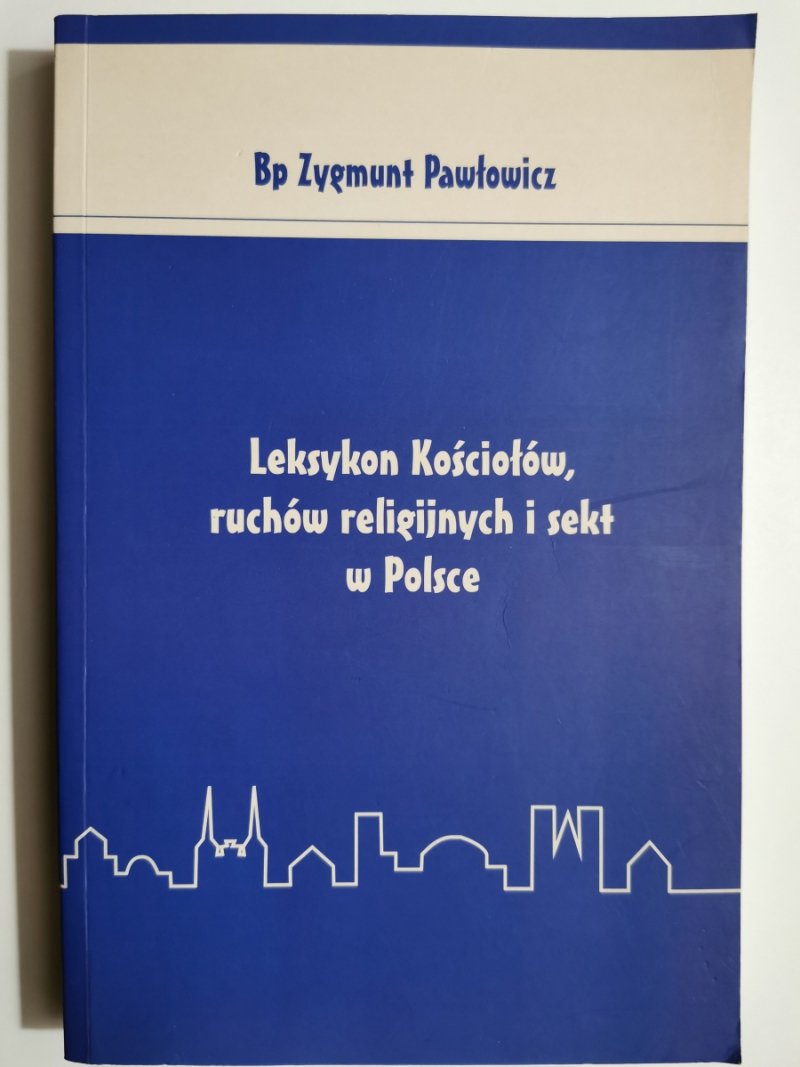 LEKSYKON KOŚCIOŁÓW, RUCHÓW RELIGIJNYCH I SEKT W POLSCE - Zygmunt Pawłowicz