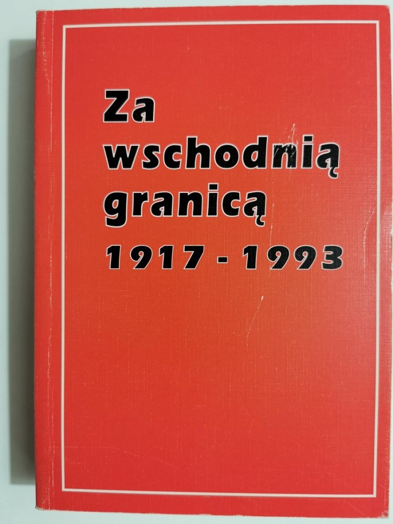 ZA WSCHODNIĄ GRANICĄ 1917-1993 