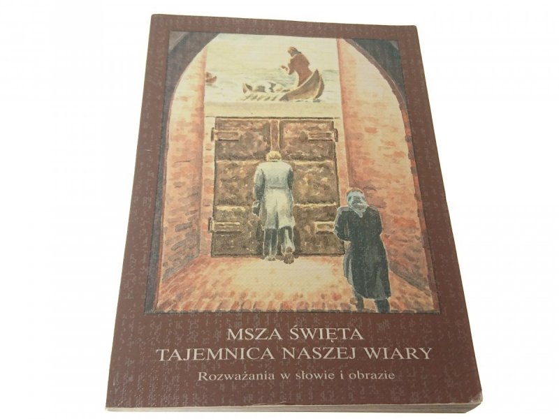 MSZA ŚWIĘTA TAJEMNICA NASZEJ WIARY. ROZWAŻANIA