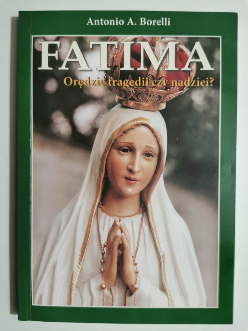 FATIMA. ORĘDZIE TRAGEDII CZY NADZIEI? - Antonio A. Borelli