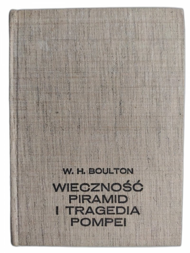 WIECZNOŚĆ PIRAMID I TRAGEDIA POMPEI - W. H. Boulton