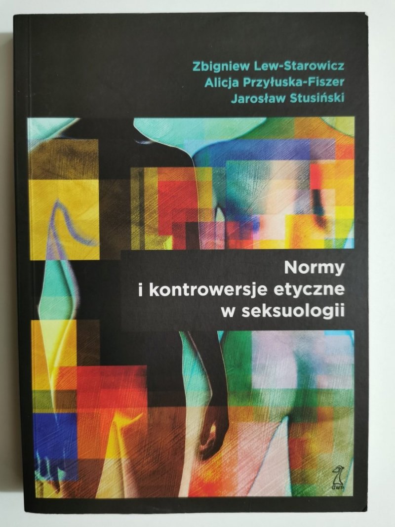 NORMY I KONTROWERSJE ETYCZNE W SEKSUOLOGII - Zbigniew Lew-Starowicz i inni